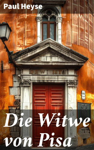 Paul Heyse: Die Witwe von Pisa