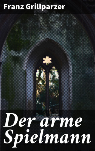 Franz Grillparzer: Der arme Spielmann