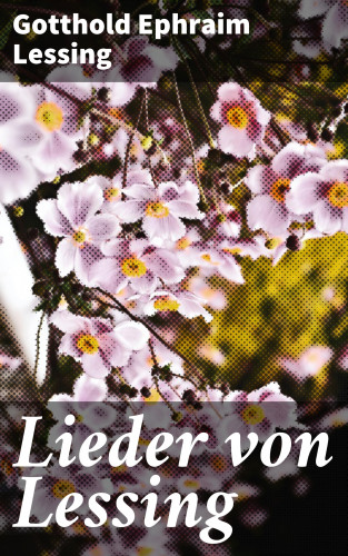 Gotthold Ephraim Lessing: Lieder von Lessing