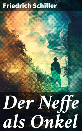 Friedrich Schiller: Der Neffe als Onkel