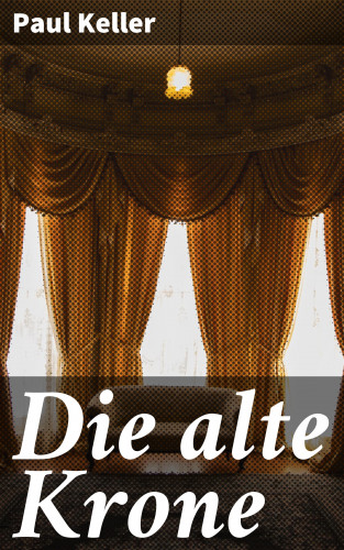 Paul Keller: Die alte Krone