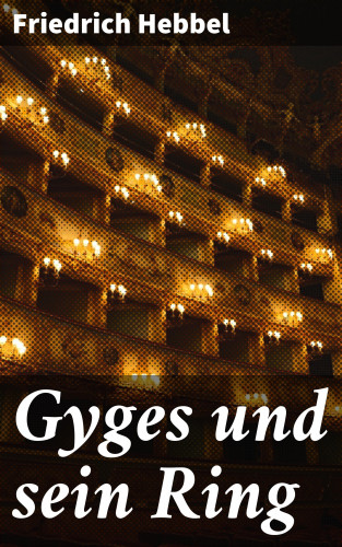 Friedrich Hebbel: Gyges und sein Ring