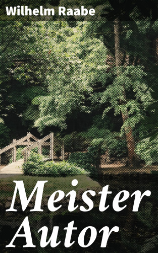 Wilhelm Raabe: Meister Autor