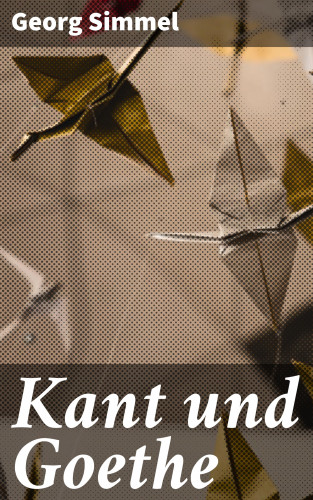 Georg Simmel: Kant und Goethe