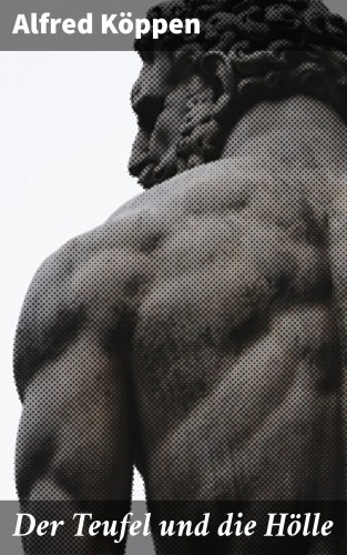 Alfred Köppen: Der Teufel und die Hölle