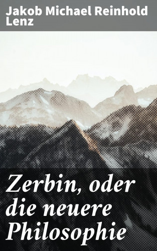 Jakob Michael Reinhold Lenz: Zerbin, oder die neuere Philosophie