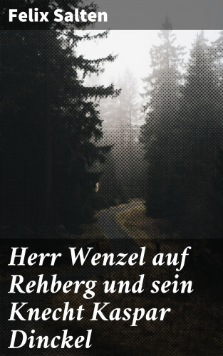 Felix Salten: Herr Wenzel auf Rehberg und sein Knecht Kaspar Dinckel