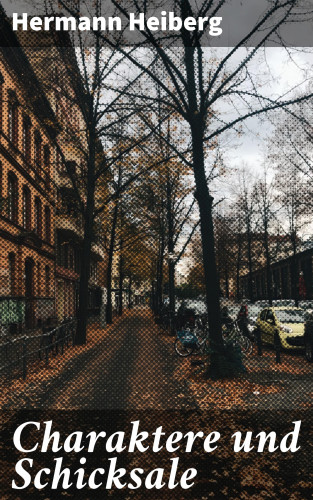 Hermann Heiberg: Charaktere und Schicksale
