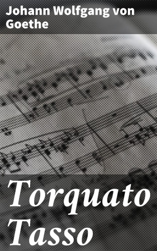 Johann Wolfgang von Goethe: Torquato Tasso