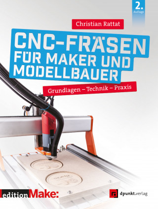 Christian Rattat: CNC-Fräsen für Maker und Modellbauer