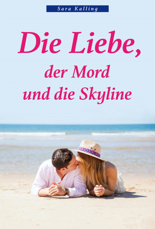 Sara Kalling: Die Liebe, der Mord und die Skyline