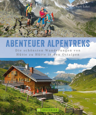 Mark Zahel: Alpentreks: Die schönsten Wanderungen von Hütte zu Hütte in den Ostalpen