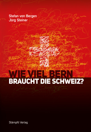 Stefan von Bergen, Jürg Steiner: Wie viel Bern braucht die Schweiz?