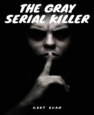 Gary Adam: The Gray Serial Killer Book One