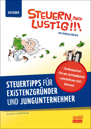 Andreas Görlich: Steuern, aber lustig! Steuertipps für Existenzgründer und Jungunternehmer