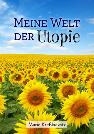 Marie Kreßkiewitz: Meine Welt der Utopie