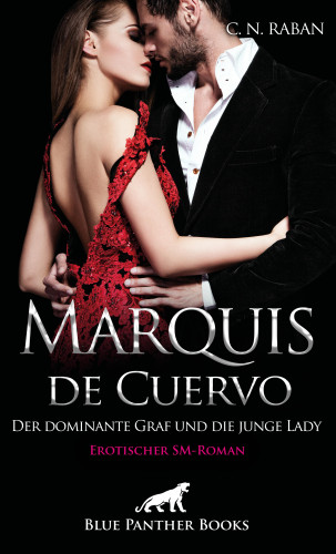 C. N. Raban: Marquis de Cuervo - Der dominante Graf und die junge Lady | Erotischer SM-Roman