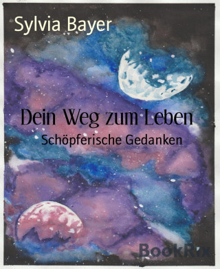 Sylvia Bayer: Dein Weg zum Leben