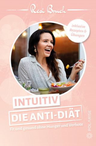Resi Bruch: Intuitiv – Die Anti-Diät