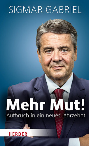 Sigmar Gabriel: Mehr Mut!