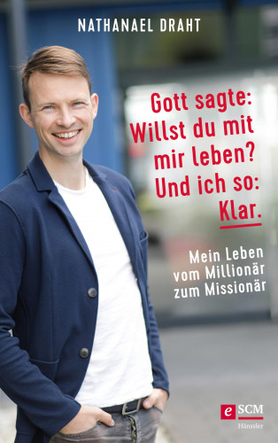 Nathanael Draht: Gott sagte: Willst du mit mir leben? Und ich so: Klar.