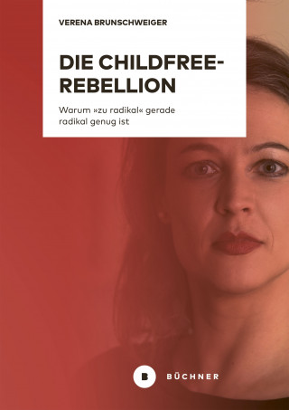 Verena Brunschweiger: Die Childfree-Rebellion