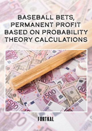 Fortkal: Baseball bets, permanent profit, based on probability theory calculations