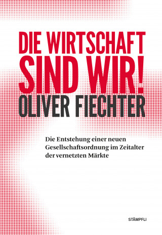Oliver Fiechter: Die Wirtschaft sind wir!