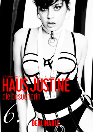 Jürgen Bruno Greulich: Haus Justine. Die Erfüllung einer Sklavin - Folge 6
