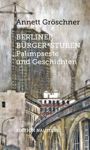 Annett Gröschner: Berliner Bürger*stuben