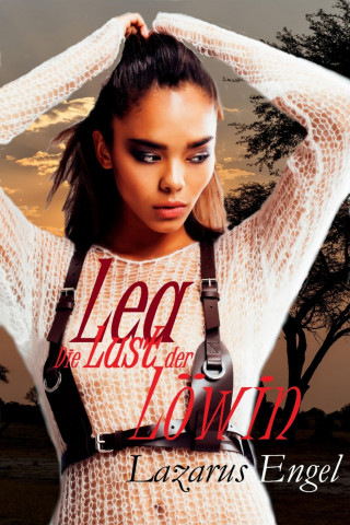 Lazarus Engel: Lea - Die Lust der Löwin