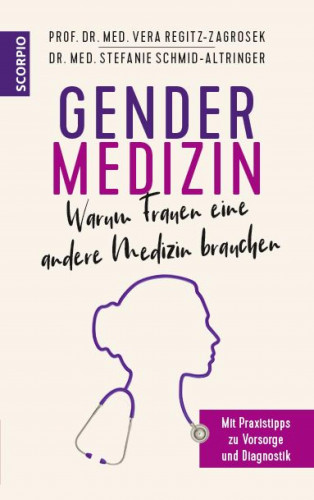 Prof. Dr. med. Dr. h.c. Vera Regitz-Zagrosek, Dr. med. Stefanie Schmid-Altringer: Gendermedizin: Warum Frauen eine andere Medizin brauchen