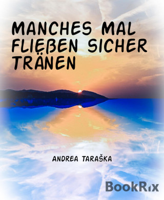 Andrea Taraška: Manches Mal fließen sicher Tränen