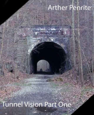 Arther Penrite: Tunnel Vision Part One