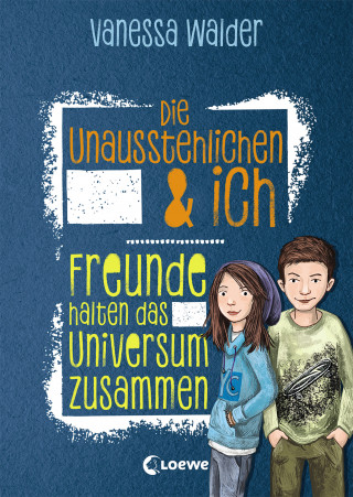 Vanessa Walder: Die Unausstehlichen & ich (Band 2) - Freunde halten das Universum zusammen