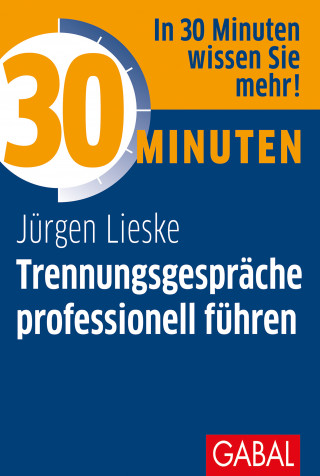 Jürgen Lieske: 30 Minuten Trennungsgespräche professionell führen