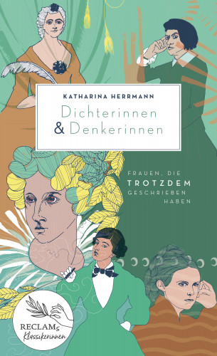 Katharina Herrmann: Dichterinnen & Denkerinnen. Frauen, die trotzdem geschrieben haben