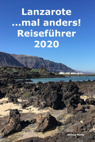 Andrea Müller: Lanzarote ...mal anders! Reiseführer 2020