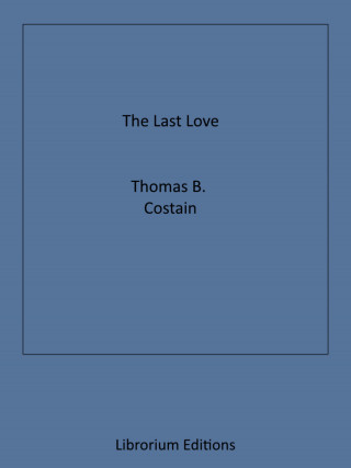 Thomas B. Costain: The Last Love