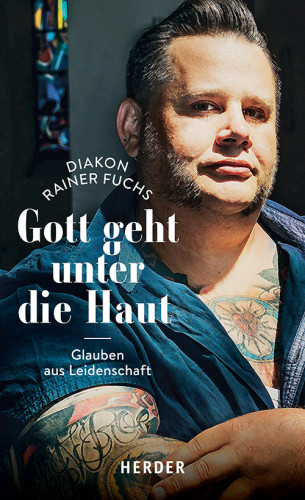 Rainer Fuchs: Gott geht unter die Haut