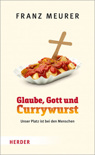 Franz Meurer: Glaube, Gott und Currywurst