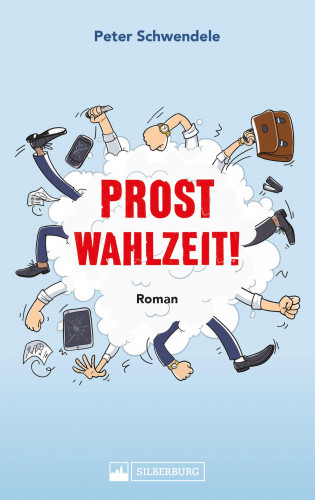 Peter Schwendele: Prost Wahlzeit! Satirischer Roman aus dem Südwesten