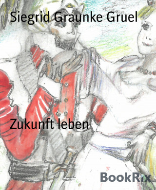 Siegrid Graunke Gruel: Zukunft leben
