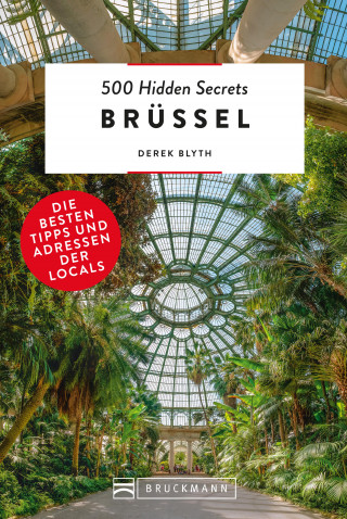 Derek Blyth: Bruckmann Reiseführer: 500 Hidden Secrets Brüssel. Die besten Tipps und Adressen der Locals.