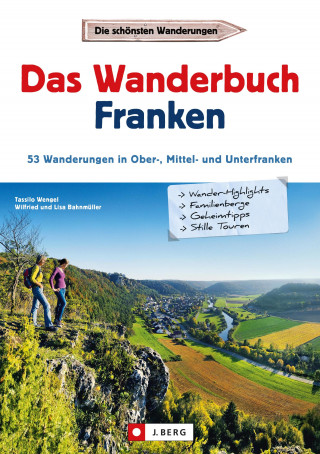 Tassilo Wengel, Wilfried Bahnmüller, Lisa Bahnmüller: Wanderführer Franken: Das Wanderbuch Franken. 53 Wanderungen in Ober-, Mittel- und Unterfranken.