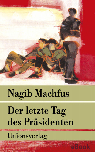 Nagib Machfus: Der letzte Tag des Präsidenten