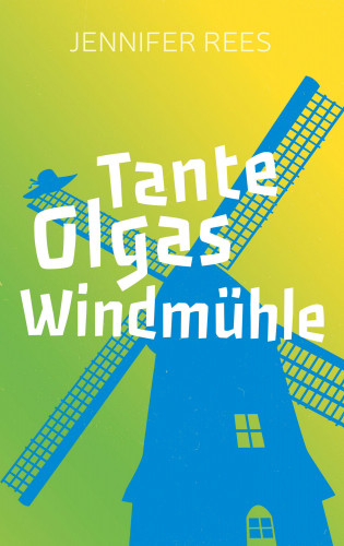 Jennifer Rees: Tante Olgas Windmühle
