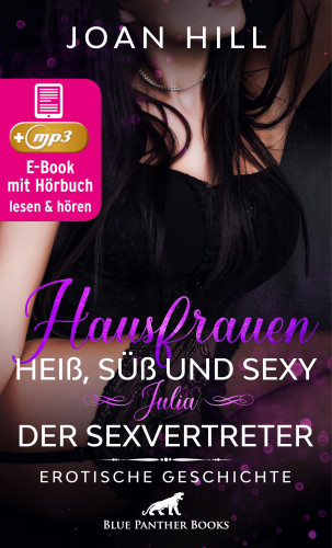 Joan Hill: Hausfrauen: Heiß, süß und sexy – Julia – Der Sexvertreter | Erotik Audio Story | Erotisches Hörbuch