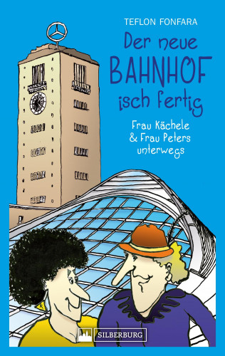 Teflon Fonfara: Der neue Bahnhof isch fertig! Frau Kächele & Frau Peters unterwegs