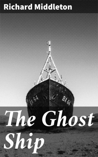 Richard Middleton: The Ghost Ship